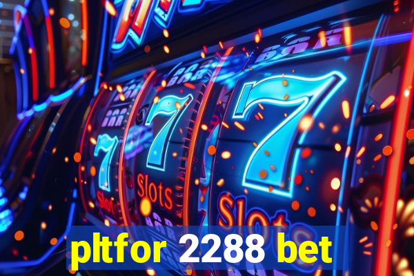 pltfor 2288 bet